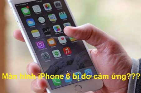 Sửa lỗi màn hình iPhone 6 bị đơ cảm ứng