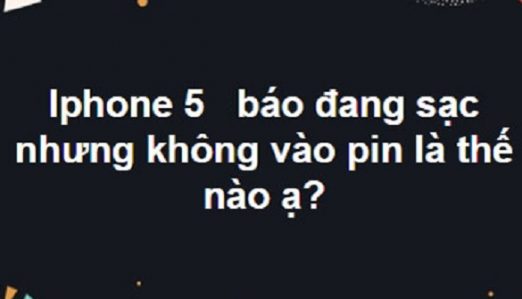 Làm gì khi iPhone 5 Sạc Không Vào Pin? 1 iPhone 5 sạc không vào pin dù vẫn có thông báo đang cắm sạc