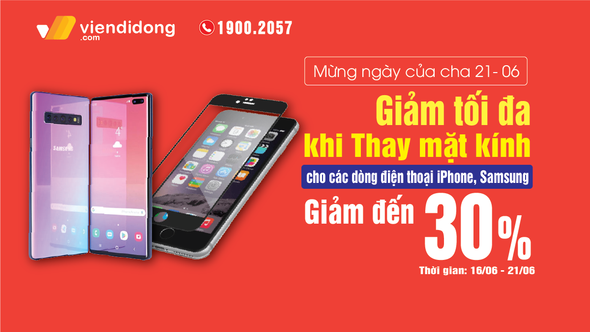 NGÀY CỦA CHA (21/06) – GIẢM TỐI ĐA, giảm giá đến 30% khi thay mặt kính điện thoại tại Viện Di Động