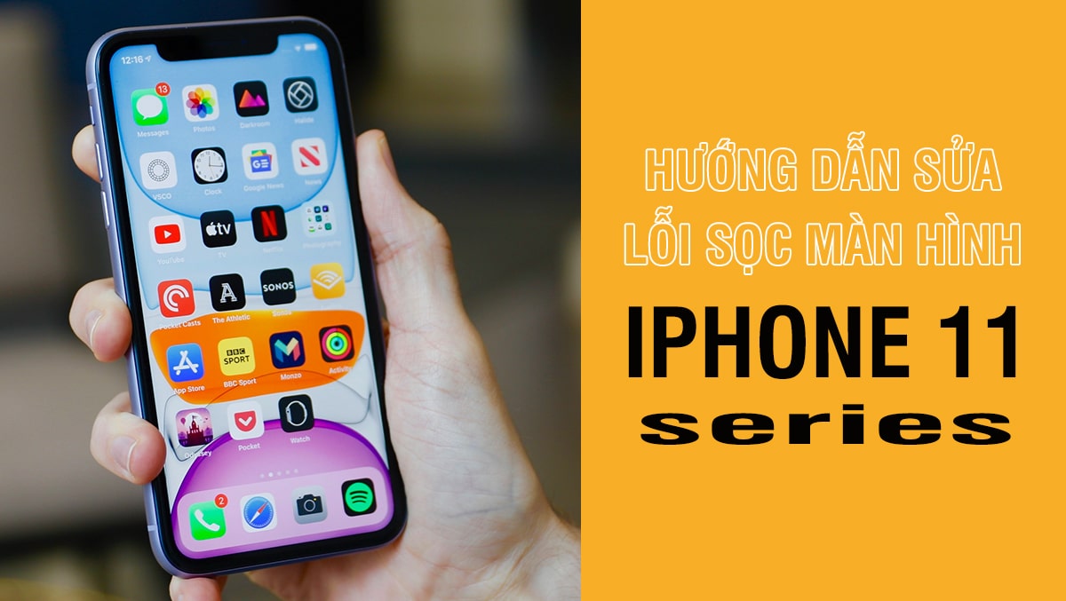 Các cách sửa lỗi iPhone 11 series bị sọc màn hình ngay tại nhà hiệu quả