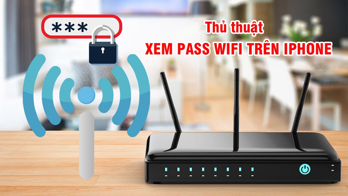 Thủ thuật xem pass Wifi trên điện thoại iPhone cực đơn giản
